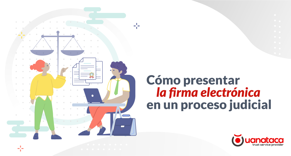 Presentación y apreciación de la firma electrónica en un proceso judicial