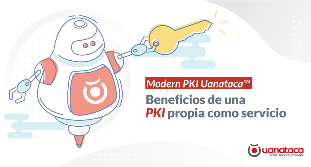 Modern PKI Uanataca:  Beneficios de una PKI propia como servicio