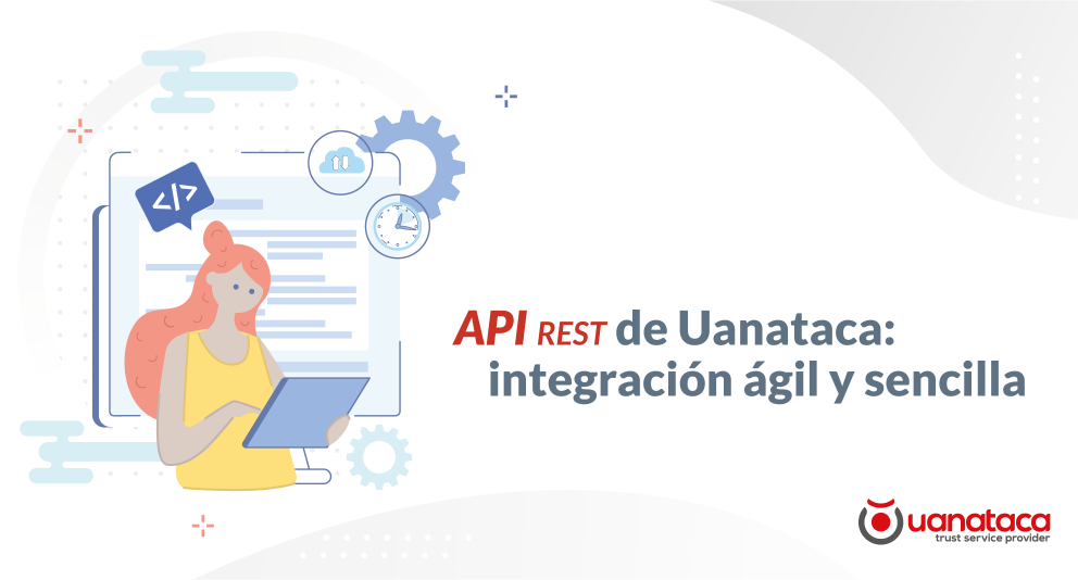 API REST de Uanataca: integra la firma electrónica en tu negocio de forma sencilla 