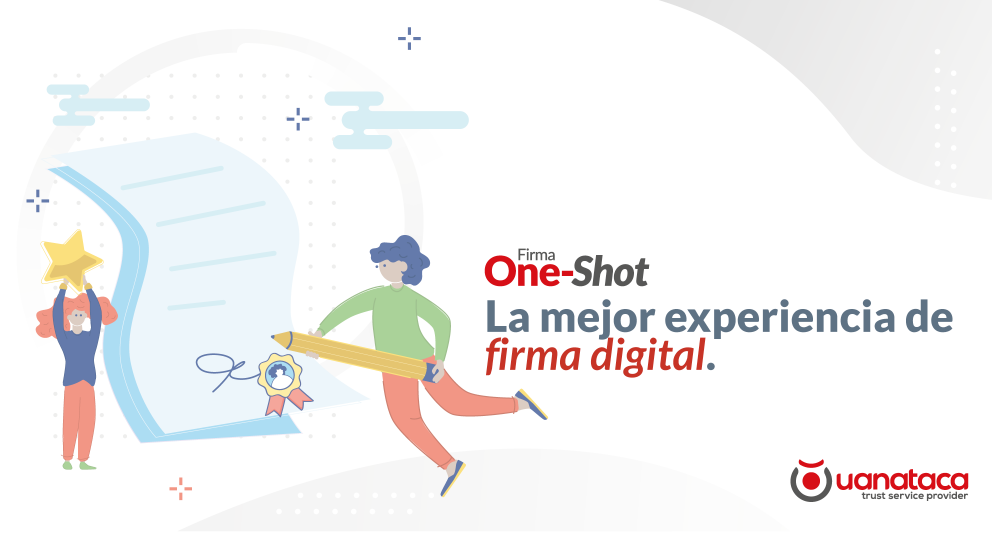 Firma One-Shot: la mejor experiencia de firma digital con sus clientes y proveedores