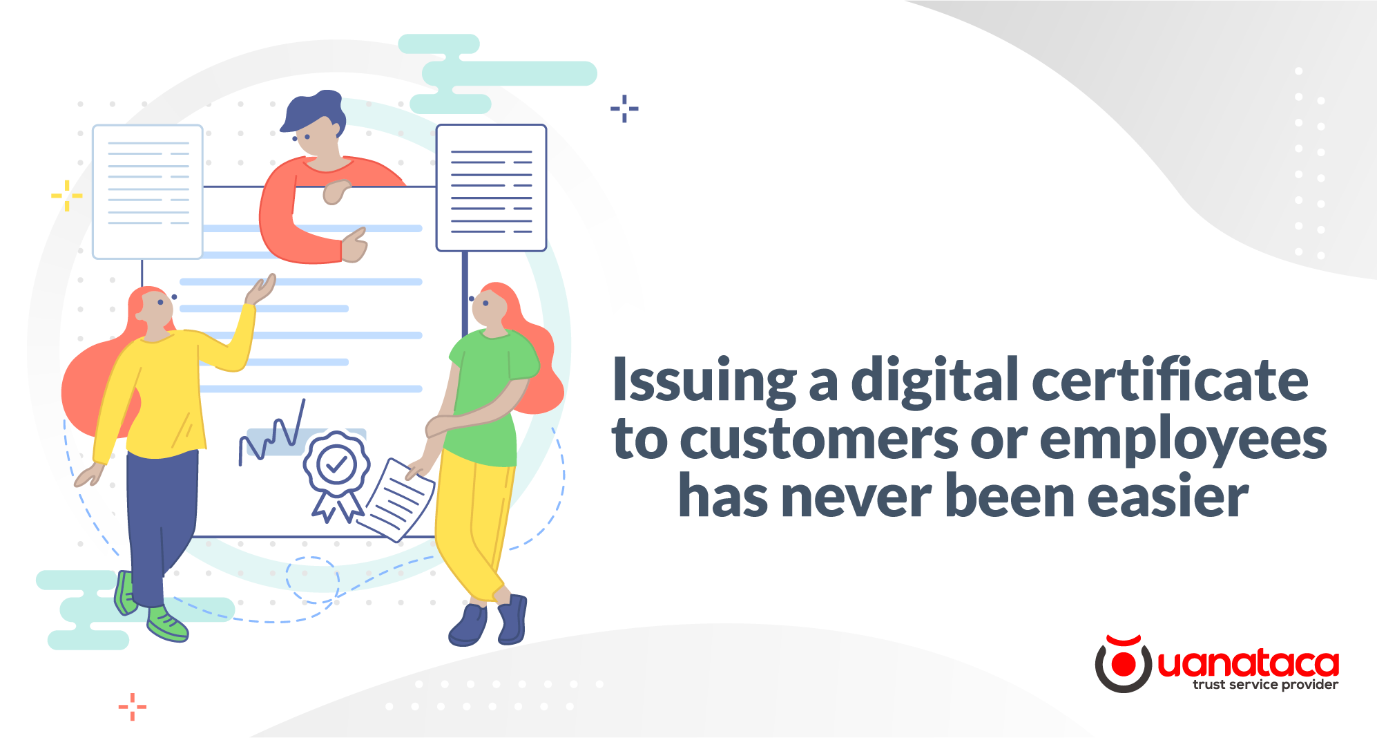 Issuing digital certificates to customers or employees has never been easier Uanataca