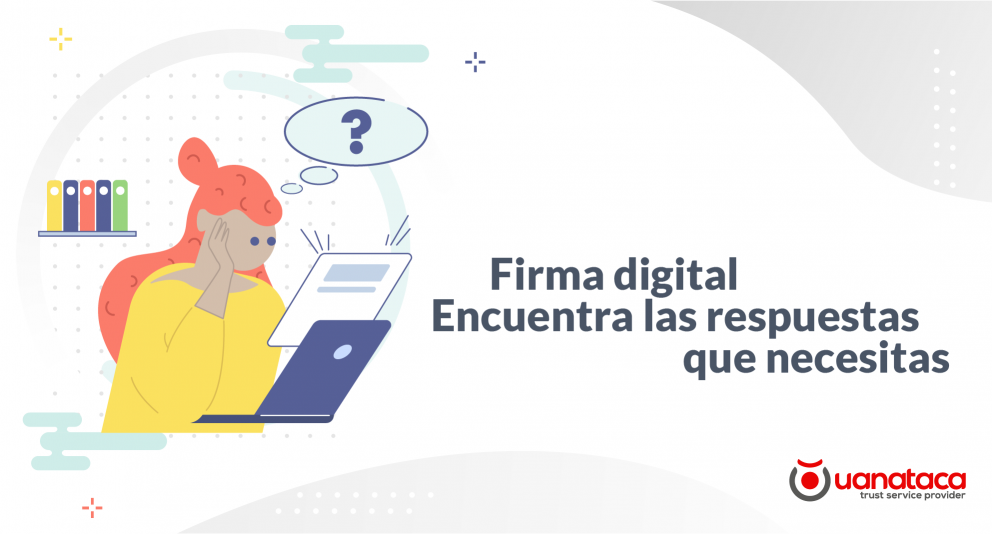 Las 5 primeras preguntas que hacen las empresas sobre firma digital