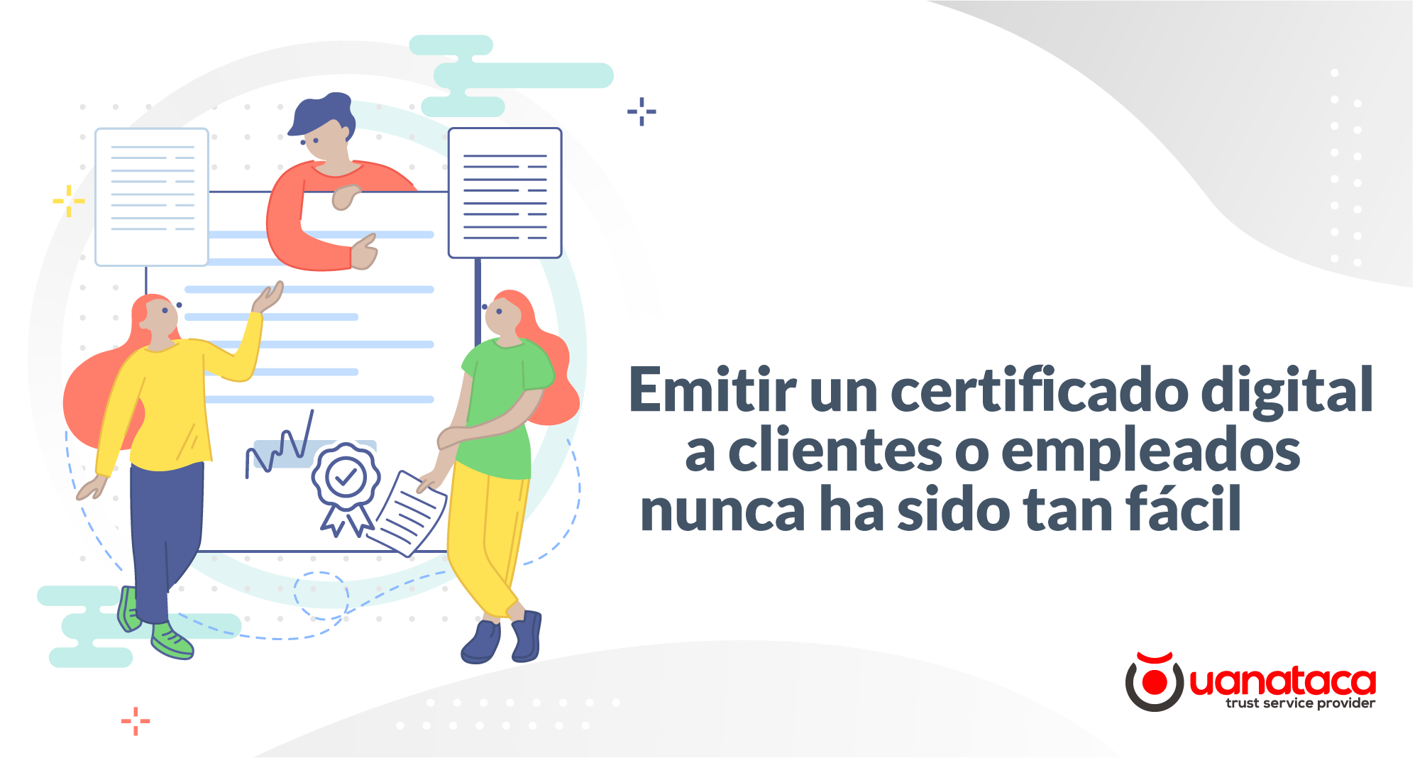 Emitir Certificados Digitales A Clientes O Empleados Nunca Ha Sido Tan F Cil Uanataca