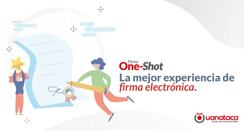 Firma One-Shot: la mejor experiencia de firma electrónica con sus clientes y proveedores