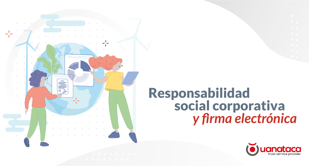 Responsabilidad social corporativa y firma electrónica. Cuidando el entorno empresarial 