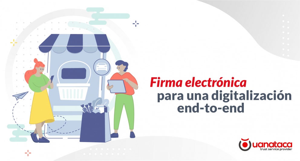 La firma electrónica para una digitalización End-to-End (e2e)