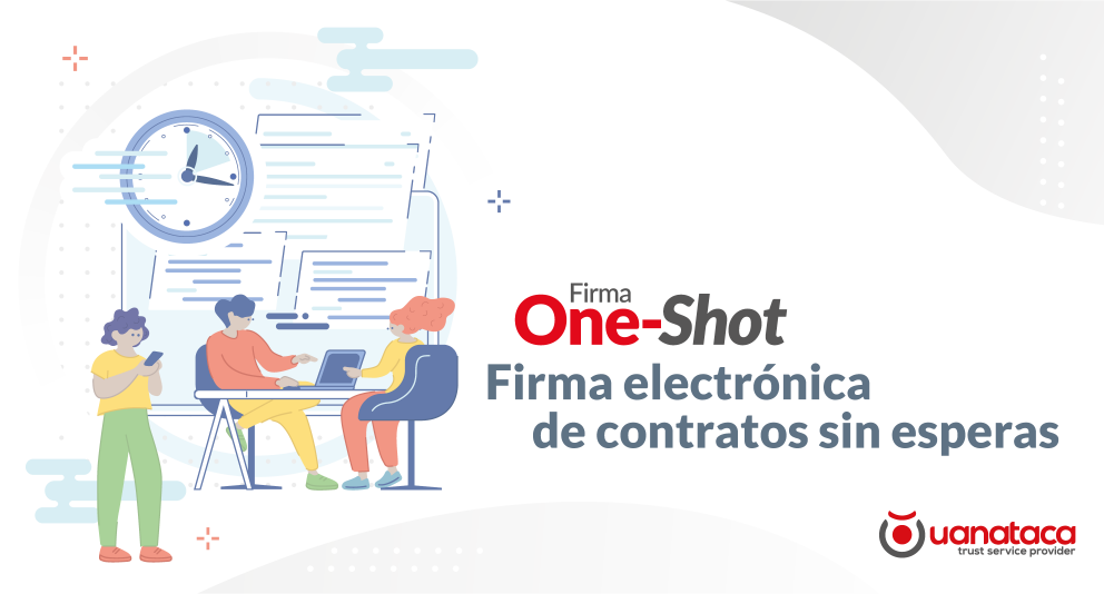 Firma One-Shot: Agiliza la firma electrónica de contratos con las máximas garantías